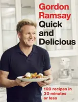 Gordon Ramsay Quick & Delicious - 100 de rețete în 30 de minute sau mai puțin - Gordon Ramsay Quick & Delicious - 100 recipes in 30 minutes or less