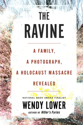 The Ravine: O familie, o fotografie, un masacru din Holocaust dezvăluit - The Ravine: A Family, a Photograph, a Holocaust Massacre Revealed