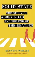 Solid State: The Story of abbey Road” și sfârșitul Beatles” - Solid State: The Story of abbey Road