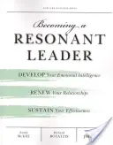 Deveniți un lider rezonant: Dezvoltă-ți inteligența emoțională, reînnoiește-ți relațiile, susține-ți eficiența - Becoming a Resonant Leader: Develop Your Emotional Intelligence, Renew Your Relationships, Sustain Your Effectiveness