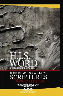 Xpress Scripturile ebraice israelite - Ediția 400 de ani de sclavie: Biblia ebraică KJV restaurată (H.I.S. Word) - Xpress Hebrew Israelite Scriptures - 400 Years of Slavery Edition: Restored Hebrew KJV Bible (H.I.S. Word)