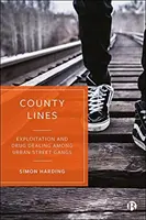 County Lines: Exploatarea și traficul de droguri între bandele de stradă urbane - County Lines: Exploitation and Drug Dealing Among Urban Street Gangs