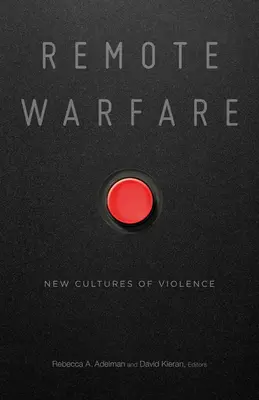 Războiul la distanță: Noi culturi ale violenței - Remote Warfare: New Cultures of Violence