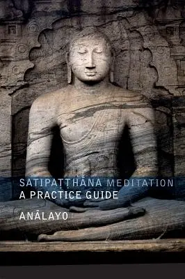 Meditația Satipatthana: Un ghid de practică - Satipatthana Meditation: A Practice Guide