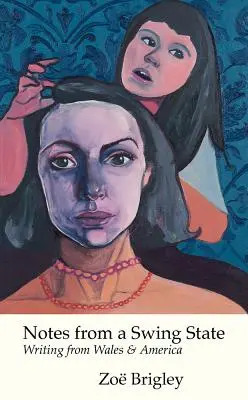 Notes from a Swing State: Scrieri din Țara Galilor și America - Notes from a Swing State: Writing from Wales and America