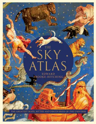 Atlasul cerului: Cele mai mari hărți, mituri și descoperiri ale universului - The Sky Atlas: The Greatest Maps, Myths, and Discoveries of the Universe