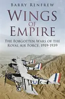 Wings of Empire: Războaiele uitate ale Forțelor Aeriene Regale, 1919-1939 - Wings of Empire: The Forgotten Wars of the Royal Air Force, 1919-1939