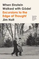 Când Einstein mergea cu Gdel: Excursions to the Edge of Thought - When Einstein Walked with Gdel: Excursions to the Edge of Thought