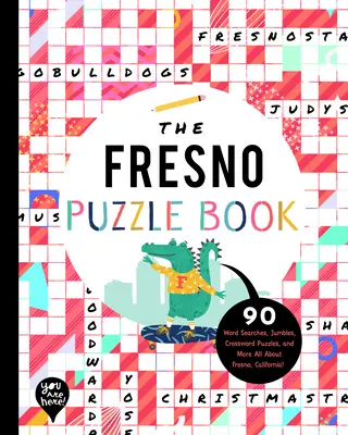 The Fresno Puzzle Book: 90 Word Searches, Jumbles, Crossword Puzzles, and More Totul despre Fresno, California! - The Fresno Puzzle Book: 90 Word Searches, Jumbles, Crossword Puzzles, and More All about Fresno, California!