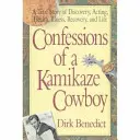 Confesiunile unui cowboy kamikaze: O poveste adevărată despre descoperire, actorie, sănătate, boală, recuperare și viață - Confessions of a Kamikaze Cowboy: A True Story of Discovery, Acting, Health, Illness, Recovery, and Life