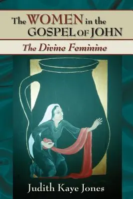 Femeile din Evanghelia după Ioan: Femininul divin - The Women in the Gospel of John: The Divine Feminine