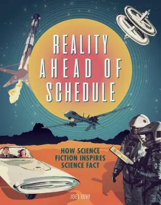 Realitatea înainte de termen: Cum se inspiră știința ficțiune din știința faptelor - Reality Ahead of Schedule: How Science Fiction Inspires Science Fact