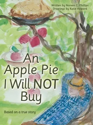 O plăcintă cu mere pe care nu o voi cumpăra: Bazat pe o poveste adevărată - An Apple Pie I Will Not Buy: Based on a True Story