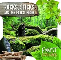 Stânci, bețe și solul pădurii - Rocks, Sticks & the Forest Floor