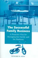 Întreprinderea de familie de succes: Un plan proactiv pentru gestionarea familiei și a afacerii - The Successful Family Business: A Proactive Plan for Managing the Family and the Business