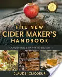 The New Cider Maker's Handbook: A Comprehensive Guide for Craft Producers