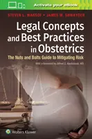 Concepte juridice și bune practici în obstetrică: The Nuts and Bolts Guide to Mitigating Risk - Legal Concepts and Best Practices in Obstetrics: The Nuts and Bolts Guide to Mitigating Risk