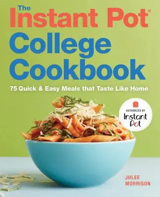 The Instant Pot(r) College Cookbook: 75 de mese rapide și ușoare care au gust de acasă - The Instant Pot(r) College Cookbook: 75 Quick and Easy Meals That Taste Like Home