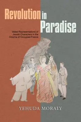Revoluție în paradis: Reprezentări voalate ale personajelor evreiești în cinematografia Franței ocupate - Revolution in Paradise: Veiled Representations of Jewish Characters in the Cinema of Occupied France
