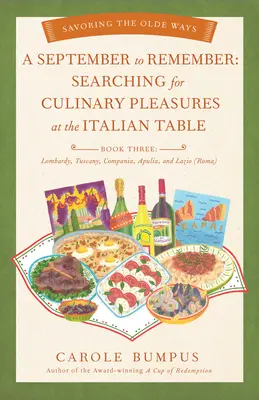 Septembrie de ținut minte: În căutarea plăcerilor culinare la masa italiană (Cartea a treia) - Lombardia, Toscana, Compania, Apulia și Lazio (R - September to Remember: Searching for Culinary Pleasures at the Italian Table (Book Three) - Lombardy, Tuscany, Compania, Apulia, and Lazio (R