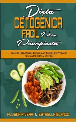 Dieta Cetognica Fcil Para Principiantes: Recetas Cetognicas Deliciosas Y Fciles De Preparar Para Aumentar Su Energa (Dieta ketogenică ușoară pentru începători - Dieta Cetognica Fcil Para Principiantes: Recetas Cetognicas Deliciosas Y Fciles De Preparar Para Aumentar Su Energa (Easy Ketogenic Diet for Begi