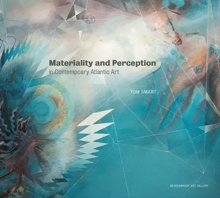 Materialitate și percepție în arta contemporană din provinciile atlantice - Materiality and Perception in Contemporary Atlantic Art