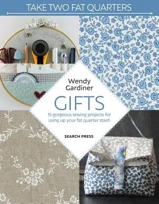 Take Two Fat Quarters: Cadouri: 16 proiecte de cusut superbe pentru a vă folosi rezervele de sferturi de grăsime - Take Two Fat Quarters: Gifts: 16 Gorgeous Sewing Projects for Using Up Your Fat Quarter Stash