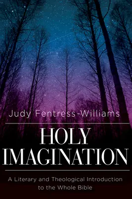 Imaginația sfântă: O introducere literară și teologică la întreaga Biblie - Holy Imagination: A Literary and Theological Introduction to the Whole Bible