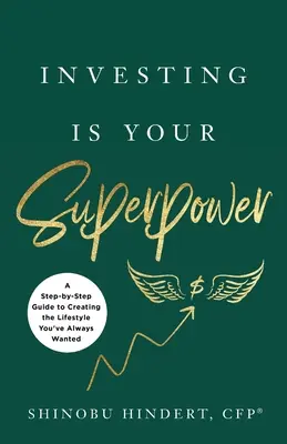Investiția este superputerea ta: Un ghid pas cu pas pentru crearea stilului de viață pe care l-ați dorit întotdeauna - Investing Is Your Superpower: A Step-by-Step Guide to Creating the Lifestyle You've Always Wanted