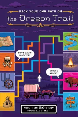 Alege-ți propria cale pe Oregon Trail: O expediție pe file cu mai mult de 50 de posibilități de povești - Pick Your Own Path on the Oregon Trail: A Tabbed Expedition with More Than 50 Story Possibilities