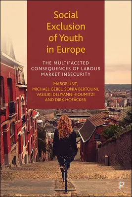Excluziunea socială a tinerilor în Europa: Consecințele multifațetate ale insecurității pe piața muncii - Social Exclusion of Youth in Europe: The Multifaceted Consequences of Labour Market Insecurity