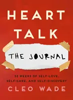 Heart Talk: Jurnalul - 52 de săptămâni de iubire de sine, îngrijire de sine și autodescoperire - Heart Talk: The Journal - 52 Weeks of Self-Love, Self-Care, and Self-Discovery