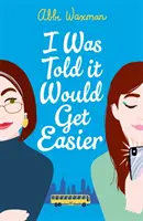 Mi s-a spus că va fi mai ușor - Noul roman hilar al autoarei bestsellerului THE BOOKISH LIFE OF NINA HILL - I Was Told It Would Get Easier - The hilarious new novel from the bestselling author of THE BOOKISH LIFE OF NINA HILL