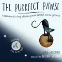 The Purrfect Pawse: A Little Book to Help Children Pause, Stretch and Be Grateful (O cărticică pentru a-i ajuta pe copii să se oprească, să se întindă și să fie recunoscători) - The Purrfect Pawse: A Little Book to Help Children Pause, Stretch and Be Grateful