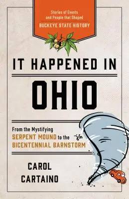 S-a întâmplat în Ohio: Povești despre evenimente și oameni care au modelat istoria statului Buckeye - It Happened in Ohio: Stories of Events and People That Shaped Buckeye State History