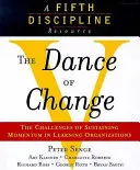 Dance of Change - The Challenges of Sustaining Momentum in Learning Organizations (A Fifth Discipline Resource)