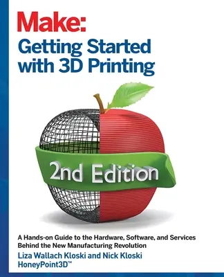 Noțiuni introductive privind imprimarea 3D: A Hands-On Guide to the Hardware, Software, and Services That Make the 3D Printing Ecosystem (Ghid practic pentru hardware, software și servicii care alcătuiesc ecosistemul imprimării 3D) - Getting Started with 3D Printing: A Hands-On Guide to the Hardware, Software, and Services That Make the 3D Printing Ecosystem