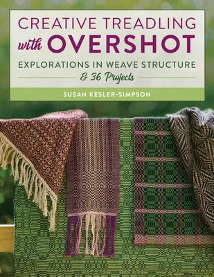 Treadling creativ cu Overshot: Explorări în structura țesăturii & 36 de proiecte - Creative Treadling with Overshot: Explorations in Weave Structure & 36 Projects