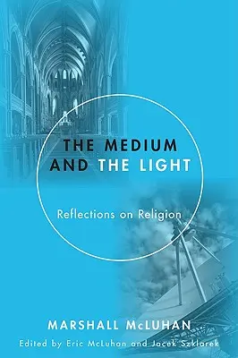 Mediul și lumina: Reflecții asupra religiei - Medium and the Light: Reflections on Religion