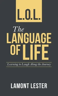 L.O.L. limbajul vieții: Învățarea de a râde de-a lungul călătoriei - L.O.L. the Language of Life: Learning to Laugh Along the Journey