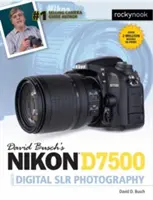 Ghidul Nikon D7500 al lui David Busch pentru fotografia digitală cu rezoluție mică - David Busch's Nikon D7500 Guide to Digital Slr Photography