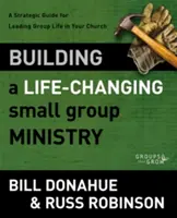 Building a Life-Changing Small Group Ministry: Un ghid strategic pentru conducerea vieții de grup în biserica dumneavoastră - Building a Life-Changing Small Group Ministry: A Strategic Guide for Leading Group Life in Your Church