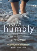 Umblați cu umilință - Încurajări pentru a trăi, a lucra și a fi - Walk Humbly - Encouragements for living, working and being