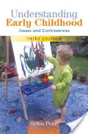 Înțelegerea copilăriei timpurii: probleme și controverse - Understanding Early Childhood: Issues and Controversies