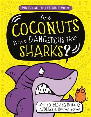 Sunt nucile de cocos mai periculoase decât rechinii? Mituri, confuzii și concepții greșite uluitoare - Are Coconuts More Dangerous Than Sharks?: Mind-Blowing Myths, Muddles & Misconceptions