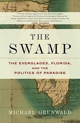 The Swamp: Everglades, Florida și politica paradisului: The Everglades, Florida, and the Politics of Paradise - The Swamp: The Everglades, Florida, and the Politics of Paradise