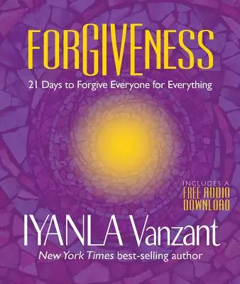 Iertarea: 21 de zile pentru a ierta pe toată lumea pentru orice - Forgiveness: 21 Days to Forgive Everyone for Everything
