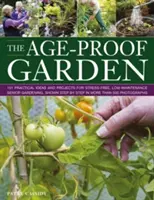 The Age-Proof Garden: 101 idei și proiecte practice pentru grădinăritul seniorilor fără stres și cu întreținere redusă, prezentat pas cu pas în peste 50 - The Age-Proof Garden: 101 Practical Ideas and Projects for Stress-Free, Low-Maintenance Senior Gardening, Shown Step by Step in More Than 50