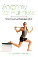 Anatomie pentru alergători: Deblocarea potențialului atletic pentru sănătate, viteză și prevenirea rănilor (Unlocking Your Athletic Potential for Health, Speed, and Injury Prevention) - Anatomy for Runners: Unlocking Your Athletic Potential for Health, Speed, and Injury Prevention