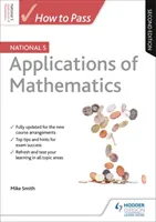 How to Pass National 5 Applications of Maths, Ediția a doua - How to Pass National 5 Applications of Maths, Second Edition